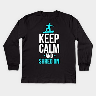 Snowboarding Keep Calm And Shred On Snowboarder Kids Long Sleeve T-Shirt